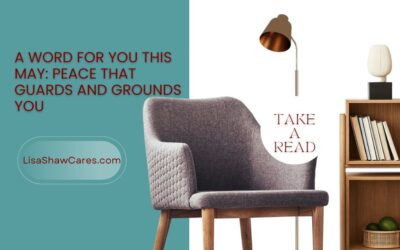 A Word for You This May: Peace that Guards and Grounds You