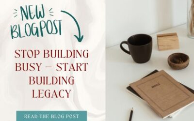 Stop Building Busy — Start Building Legacy